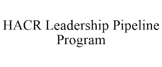 HACR LEADERSHIP PIPELINE PROGRAM