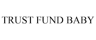 TRUST FUND BABY