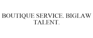 BOUTIQUE SERVICE. BIGLAW TALENT.