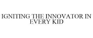 IGNITING THE INNOVATOR IN EVERY KID