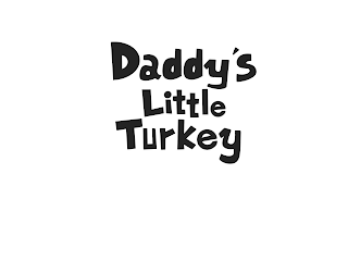 DADDY'S LITTLE TURKEY