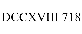 DCCXVIII 718