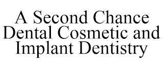 A SECOND CHANCE DENTAL COSMETIC AND IMPLANT DENTISTRY