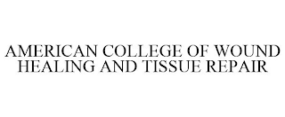 AMERICAN COLLEGE OF WOUND HEALING AND TISSUE REPAIR