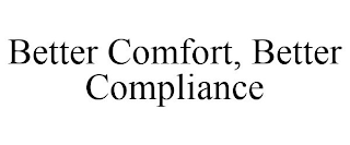 BETTER COMFORT, BETTER COMPLIANCE