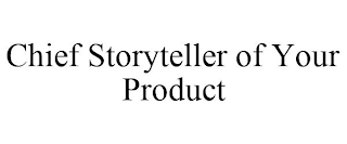 CHIEF STORYTELLER OF YOUR PRODUCT