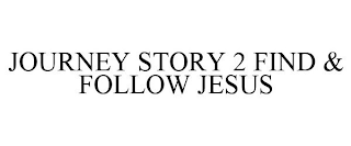 JOURNEY STORY 2 FIND & FOLLOW JESUS