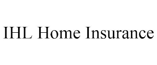 IHL HOME INSURANCE