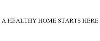 A HEALTHY HOME STARTS HERE