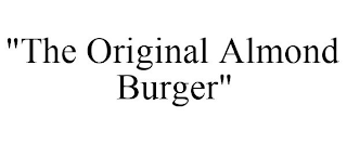 "THE ORIGINAL ALMOND BURGER"