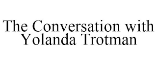 THE CONVERSATION WITH YOLANDA TROTMAN