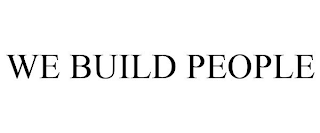 WE BUILD PEOPLE