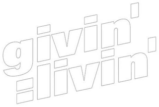 GIVIN' = LIVIN'