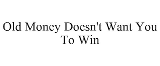 OLD MONEY DOESN'T WANT YOU TO WIN