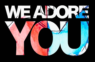 WE ADORE YOU