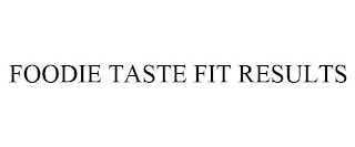 FOODIE TASTE FIT RESULTS