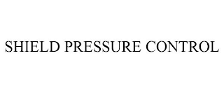 SHIELD PRESSURE CONTROL