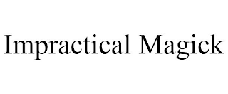 IMPRACTICAL MAGICK
