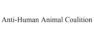 ANTI-HUMAN ANIMAL COALITION