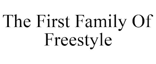 THE FIRST FAMILY OF FREESTYLE