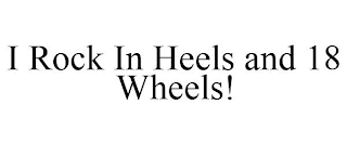 I ROCK IN HEELS AND 18 WHEELS!