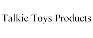 TALKIE TOYS PRODUCTS