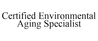 CERTIFIED ENVIRONMENTAL AGING SPECIALIST