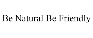 BE NATURAL BE FRIENDLY