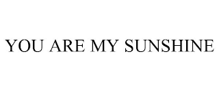 YOU ARE MY SUNSHINE