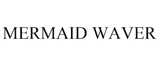 MERMAID WAVER