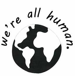 WE'RE ALL HUMAN.