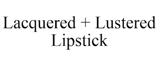 LACQUERED + LUSTERED LIPSTICK