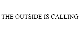 THE OUTSIDE IS CALLING