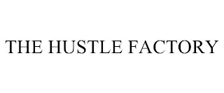 THE HUSTLE FACTORY