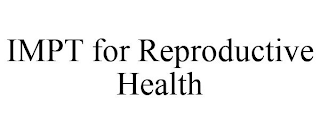 IMPT FOR REPRODUCTIVE HEALTH