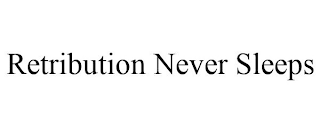 RETRIBUTION NEVER SLEEPS