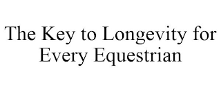 THE KEY TO LONGEVITY FOR EVERY EQUESTRIAN