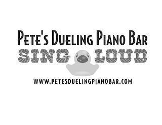 PETE'S DUELING PIANO BAR SING LOUD WWW.PETESDUELINGPIANOBAR.COM