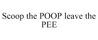 SCOOP THE POOP LEAVE THE PEE