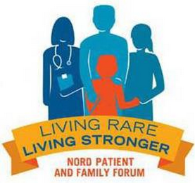 LIVING RARE LIVING STRONGER NORD PATIENT AND FAMILY FORUM