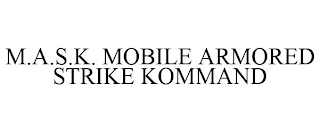 M.A.S.K. MOBILE ARMORED STRIKE KOMMAND