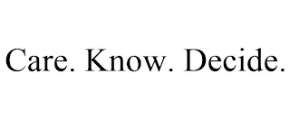 CARE. KNOW. DECIDE.