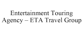 ENTERTAINMENT TOURING AGENCY - ETA TRAVEL GROUP