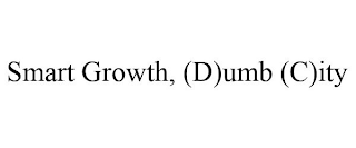 SMART GROWTH, (D)UMB (C)ITY