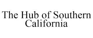 THE HUB OF SOUTHERN CALIFORNIA