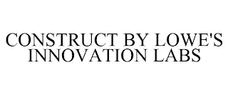 CONSTRUCT BY LOWE'S INNOVATION LABS