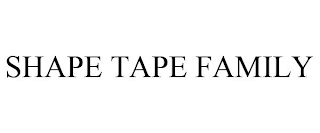 SHAPE TAPE FAMILY