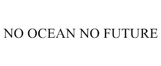 NO OCEAN NO FUTURE