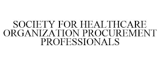 SOCIETY FOR HEALTHCARE ORGANIZATION PROCUREMENT PROFESSIONALS