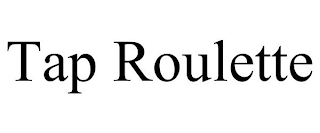 TAP ROULETTE
